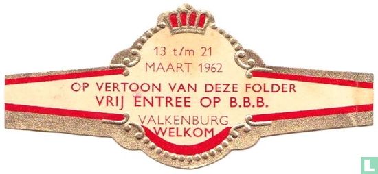 13 t/m 21 maart 1962 Op vertoon van deze folder vrij entree op B.B.B. Valkenburg Welkom - Afbeelding 1