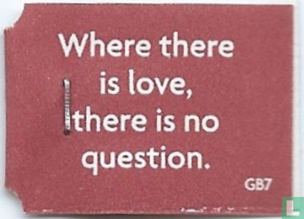 Where there is love, there is no question. - Bild 1