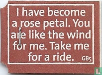 I have become a rose petal. You are like the wind for me. Take me for a ride. - Afbeelding 1