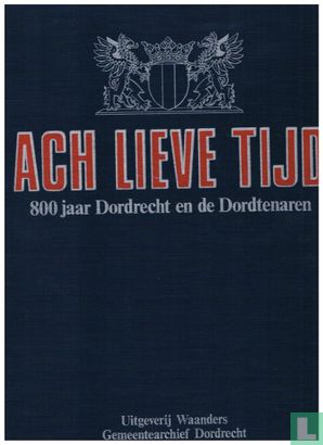 Ach lieve tijd: 800 jaar Dordrecht en de Dordtenaren - Image 1