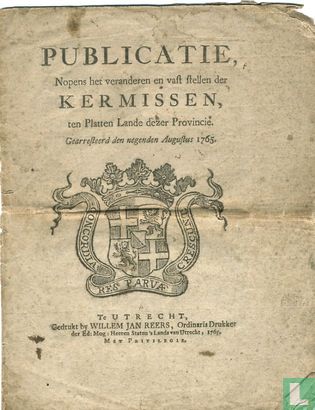 Publicatie nopens het veranderen en vast stellen der kermissen ten Platten Lande dezer Provincie, gearresteerd den negenden Augustus 1765  - Image 1