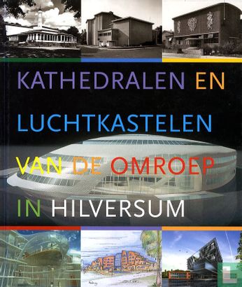 Kathedralen en luchtkastelen van de omroep in Hilversum - Afbeelding 1