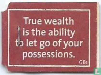 True wealth is the ability to let go of your possessions. - Afbeelding 1