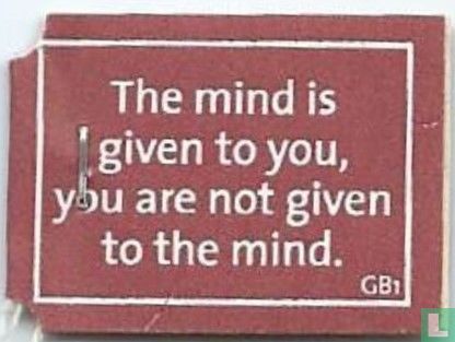The mind is given to you, you are not given to the mind. - Afbeelding 1