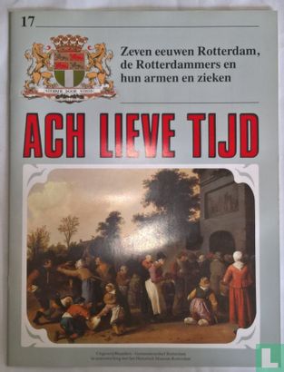 Ach lieve tijd: Zeven eeuwen Rotterdam 17 De Rotterdammers en hun armen en zieken - Image 1