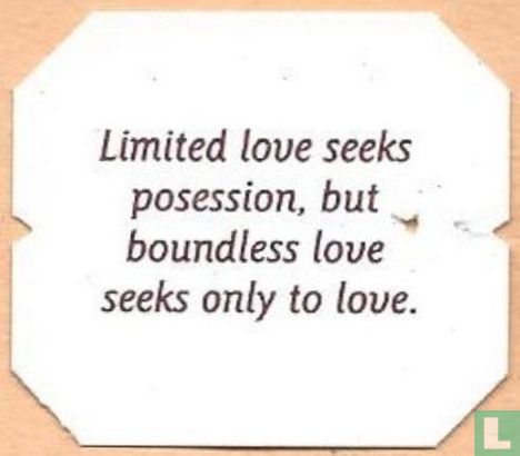 Limited love seeks posession, but boundless love seeks only to love. - Image 1