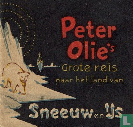 Peter Olie's Grote reis naar het land van Sneeuw en Ijs. - Bild 1
