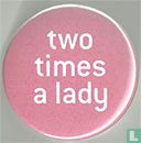 two times a lady