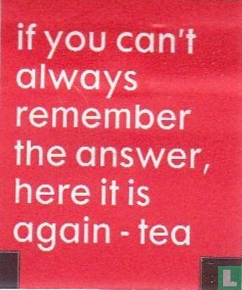 if you can't always remember the answer, here it is again - tea - Image 1