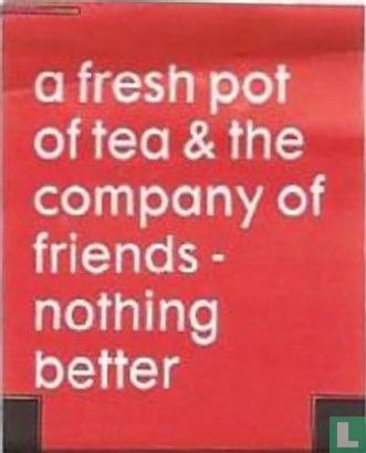 a fresh pot of tea & the company of friends - nothing better - Image 1