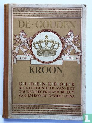 DE GOUDEN KROON – GEDENKBOEK WILHELMINA 1898-1948 - Image 1