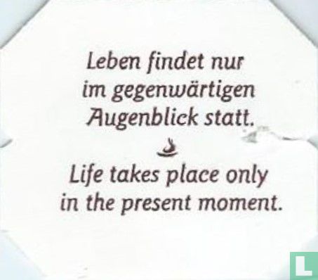 Leben findet nur im gegenwärtigen Augenblick statt. • Life takes place only in the present moment. - Bild 1