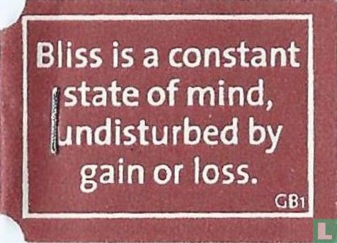 Bliss is a constant state of mind, undisturbed by gain or loss. - Afbeelding 1