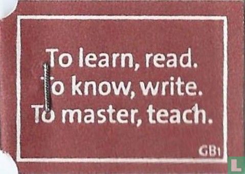 To learn, read. To know, write. To master, teach. - Bild 1