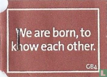 We are born, to know each other. - Afbeelding 1