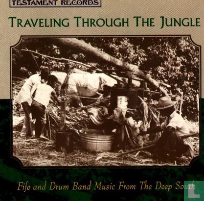 Traveling Through The Jungle (Fife And Drum Band Music From The Deep South) - Bild 1