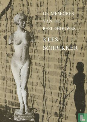De memoires van de beeldhouwer Kees Schrikker - Bild 1
