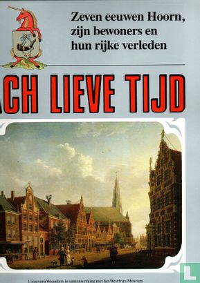 Ach lieve tijd: Zeven eeuwen Hoorn en zijn bewoners - Image 2