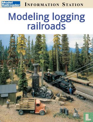 Model Railroader Information Station [USA] Modelling Logging Railroads