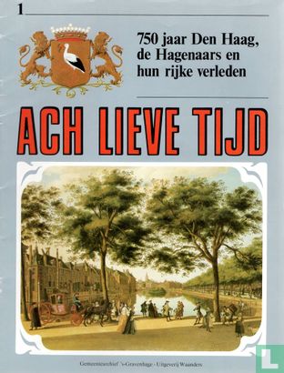 Ach Lieve Tijd: 750 jaar Den Haag 1 De Hagenaars en hun rijke verleden