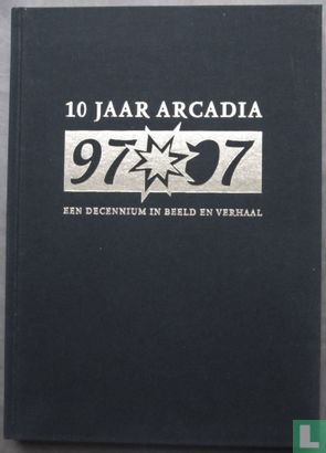 10 Jaar Arcadia - 97-07 - Een decennium in beeld en verhaal - Afbeelding 1