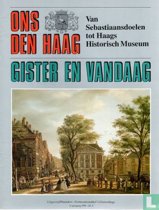 Ons Den Haag: Gister en Vandaag 6 Van Sebastiaansdoelen tot Haags Historisch Museum