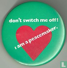 Don't switch me off! - I am a peacemaker