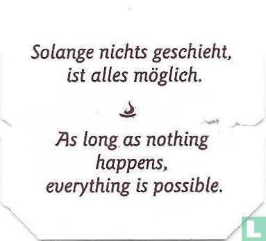 Solange nichts geschieht, is alles möglich. • As long as nothing happens, everything is possible. - Image 1