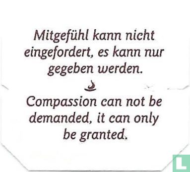 Mitgefühl kann nicht eingefordert, es kann nur gegeben werden. • Compassion can not be demanded, it can only be granted. - Image 1
