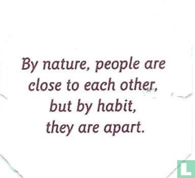 By nature, people are close to each other, but by habit, they are apart. - Image 1