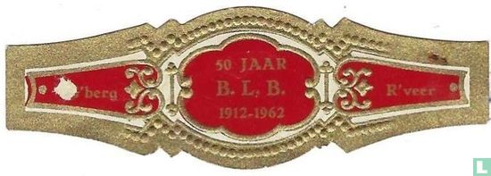 50 Jaar B.L.B. 1912-1962 - G'berg - R'veer - Image 1