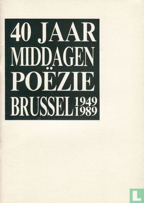 40 jaar Middagen van de Poëzie: Brussel 1949-1989 - Afbeelding 1