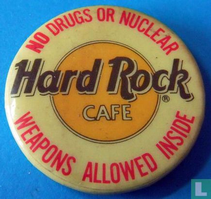 Hard Rock Cafe - No drugs or nuclear weapons allowed inside.