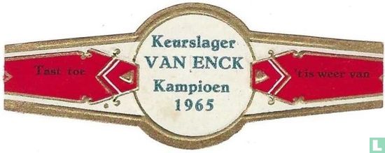 Keurslager VAN ENCK Kampioen 1965 - Tast toe - 't is weer van - Image 1