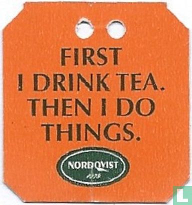 First i drink tea. Then i do things. - Image 1