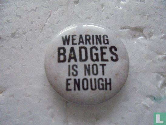 wearing BADGES is not enough