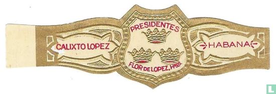 Presidentes Flor de Lopez, Hnos. -  Habana - Calixto Lopez - Image 1