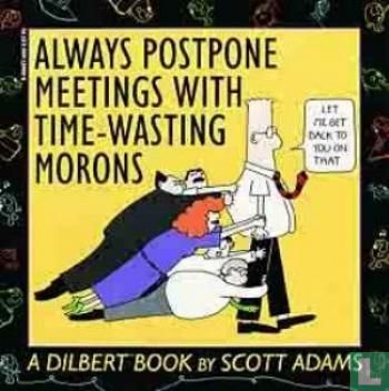 Always postpone meetings with time-wasting morons - Afbeelding 1