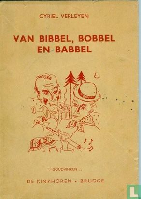 Van Bibbel, Bobbel en Babbel en al de beroerde dingen die zij beleven - Bild 1