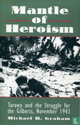 Mantle of Heroism + Tarawa and the Strugle for the Gilberts, November 1943 - Image 1