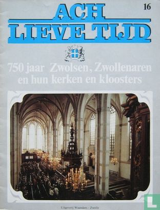 Ach lieve tijd: 750 jaar Zwolsen 16 Zwollenaren en hun kerken en kloosters - Afbeelding 1