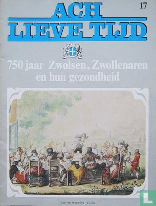 Ach lieve tijd: 750 jaar Zwolsen 17 Zwollenaren en hun gezondheid - Afbeelding 1