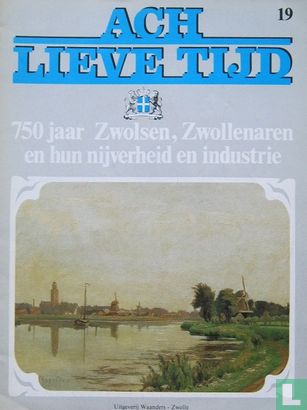 Ach lieve tijd: 750 jaar Zwolsen 19 Zwollenaren en hun nijverheid en industrie - Afbeelding 1