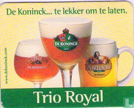 De Koninck... te lekker om te laten. Trio Royal