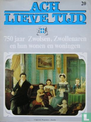 Ach lieve tijd: 750 jaar Zwolsen 20 Zwollenaren en hun wonen en woningen - Afbeelding 1