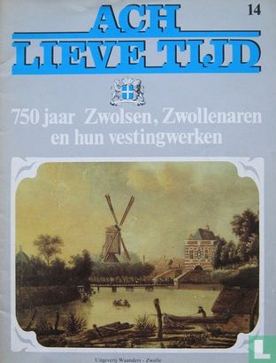 Ach lieve tijd: 750 jaar Zwolsen 14 Zwollenaren en hun vestingwerken - Afbeelding 1