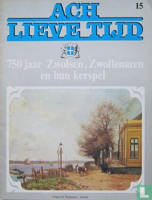 Ach lieve tijd: 750 jaar Zwolsen 15 Zwollenaren en hun kerspel - Afbeelding 1