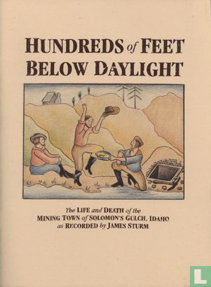 Hundreds of feet below daylight - The life and death of the mining town of Solomon's Gulch, Idaho as recorded by James Sturm - Afbeelding 1