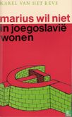 Marius wil niet in Joegoslavië wonen, en andere stukken over cultuur, recreatie en maatschappelijk werk - Image 1