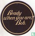 Ready when you are, Bob / Mild - Afbeelding 1